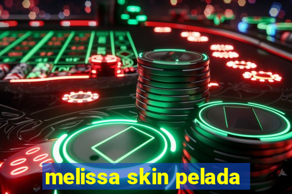 melissa skin pelada