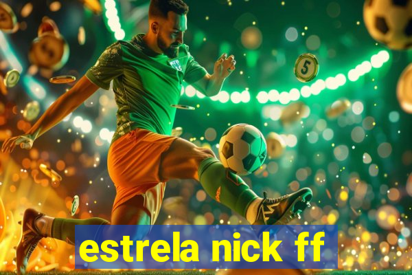 estrela nick ff