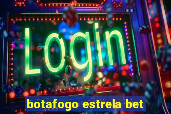 botafogo estrela bet