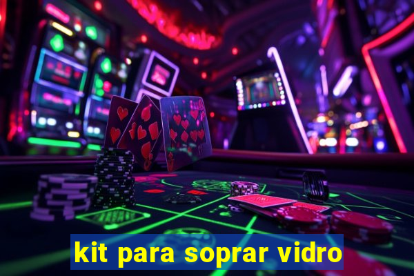 kit para soprar vidro