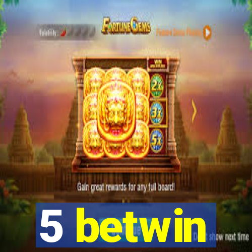 5 betwin