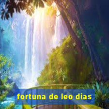 fortuna de leo dias