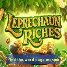 find the word paga mesmo