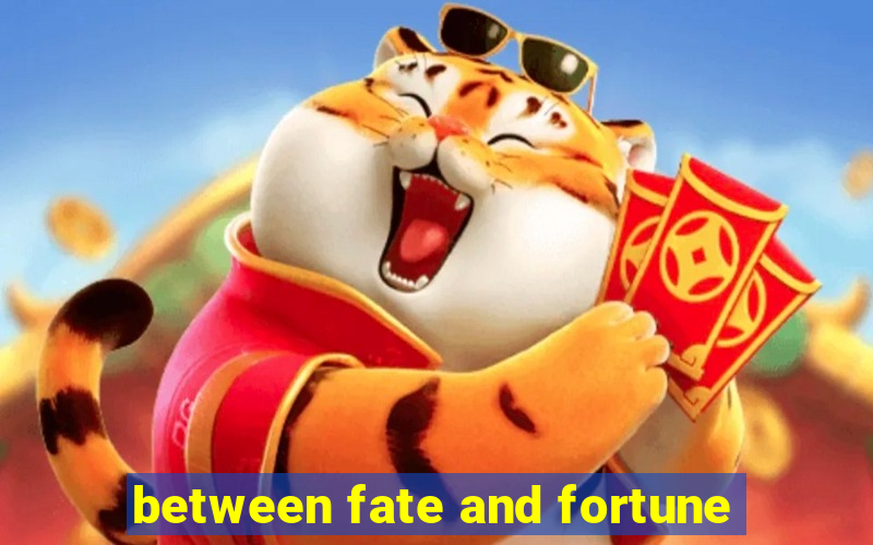 between fate and fortune