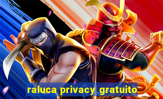 raluca privacy gratuito