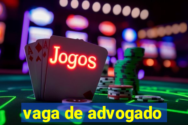 vaga de advogado