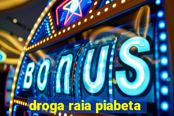 droga raia piabeta
