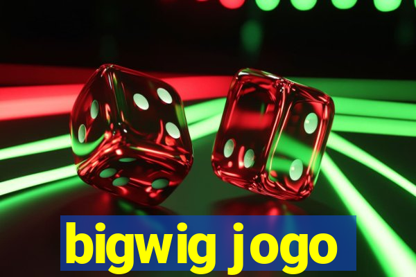 bigwig jogo