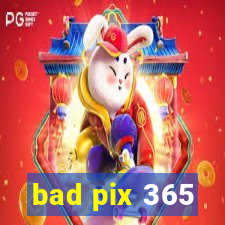 bad pix 365