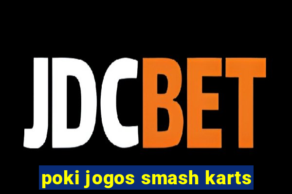 poki jogos smash karts