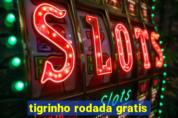 tigrinho rodada gratis