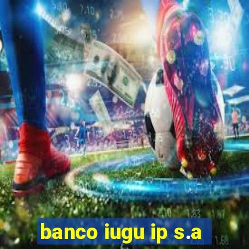 banco iugu ip s.a