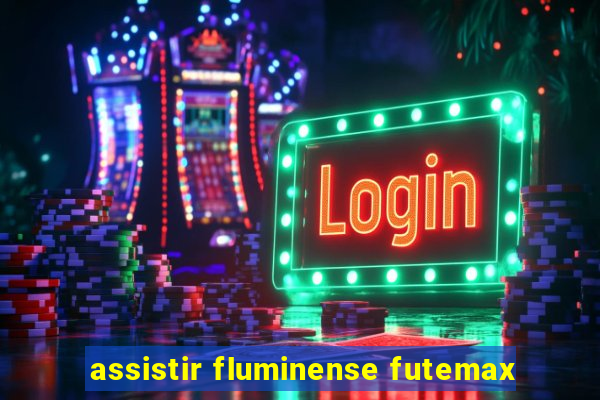 assistir fluminense futemax