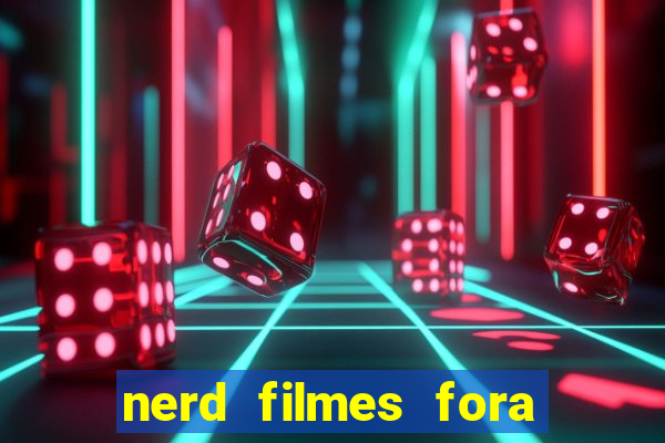 nerd filmes fora do ar