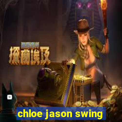 chloe jason swing
