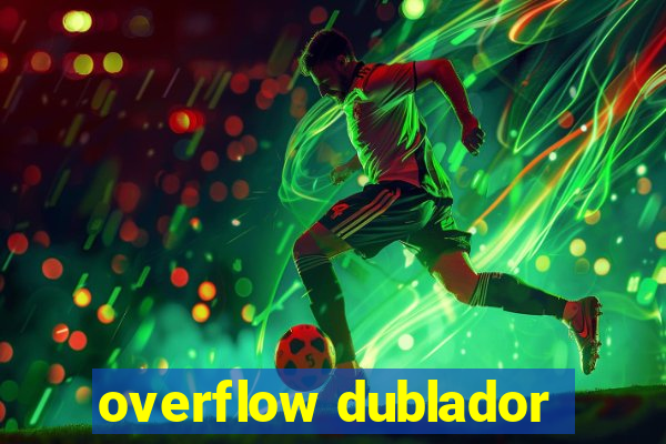 overflow dublador