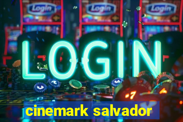 cinemark salvador