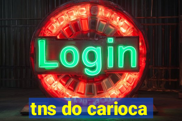 tns do carioca