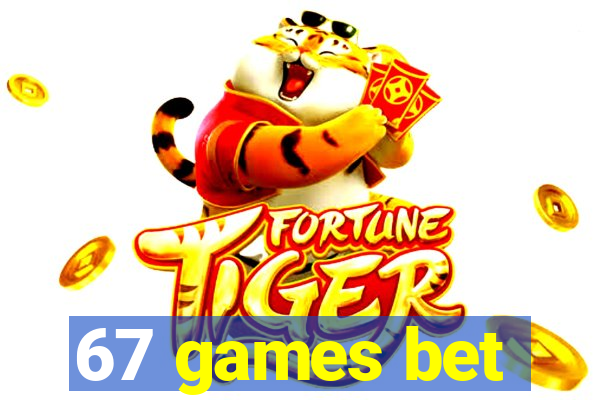 67 games bet