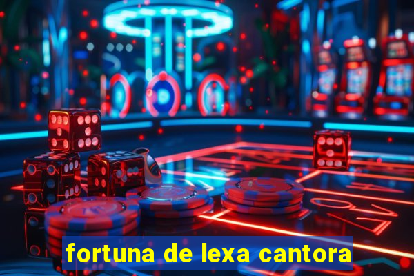 fortuna de lexa cantora