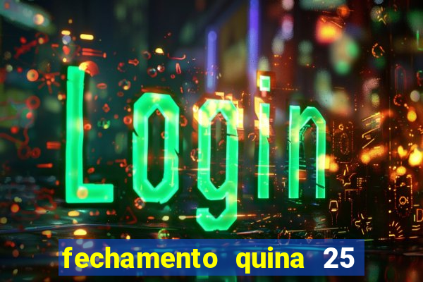 fechamento quina 25 garante quadra com