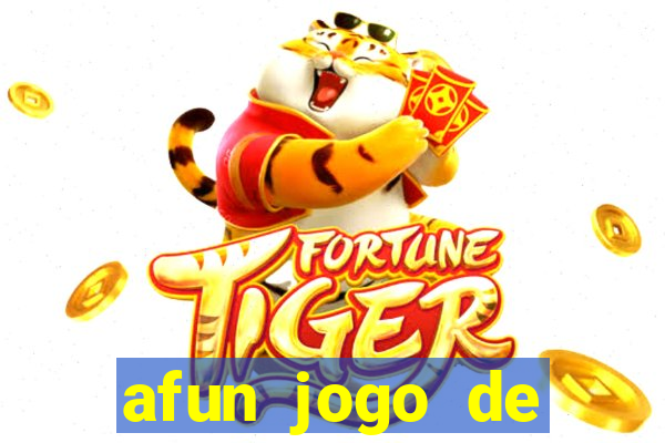 afun jogo de ganhar dinheiro