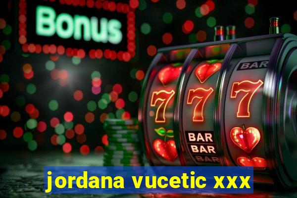 jordana vucetic xxx