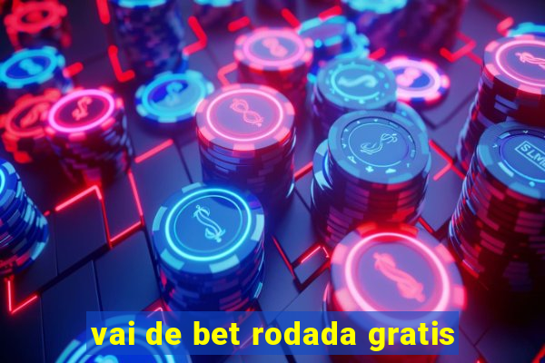 vai de bet rodada gratis