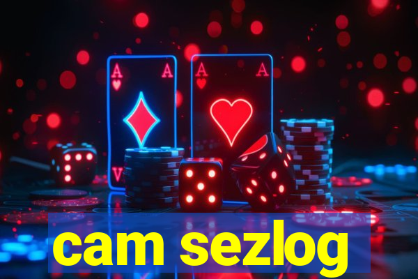 cam sezlog