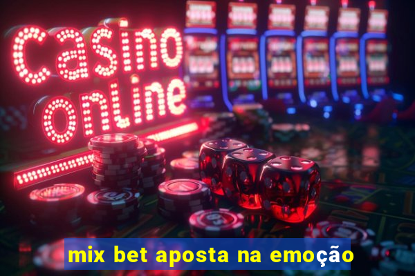 mix bet aposta na emoção