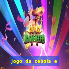 jogo da cebola e da berinjela