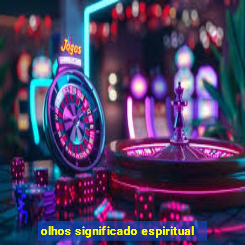 olhos significado espiritual