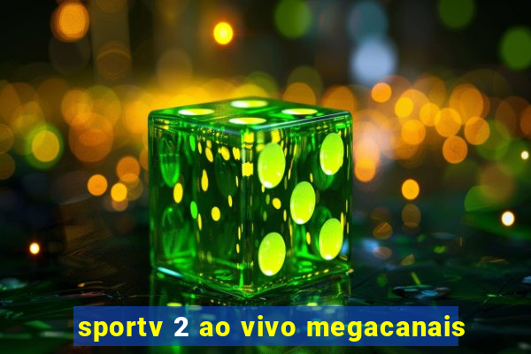sportv 2 ao vivo megacanais