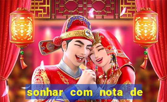 sonhar com nota de 200 reais jogo do bicho
