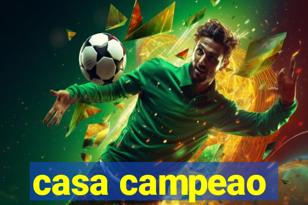 casa campeao