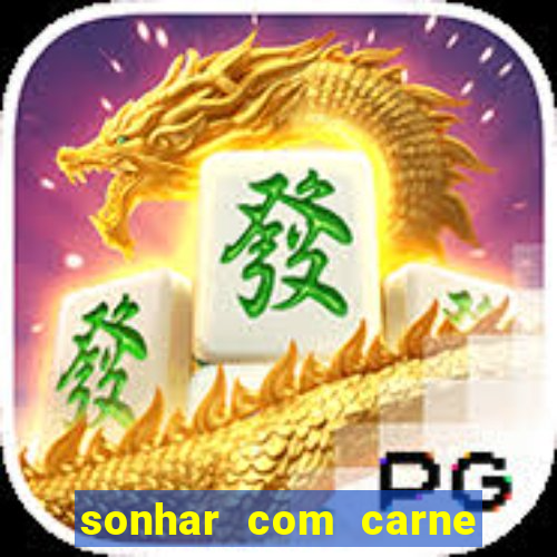 sonhar com carne assada jogo do bicho