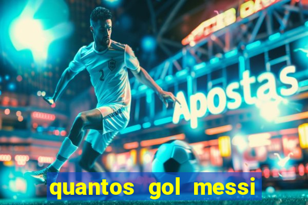 quantos gol messi tem na carreira