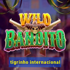 tigrinho internacional