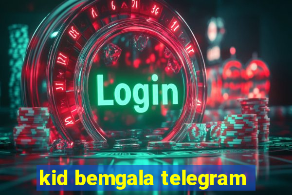 kid bemgala telegram