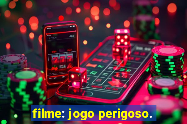 filme: jogo perigoso.
