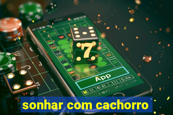 sonhar com cachorro