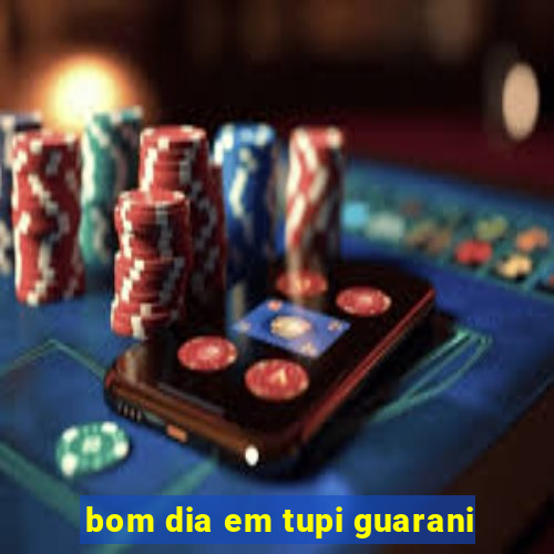 bom dia em tupi guarani