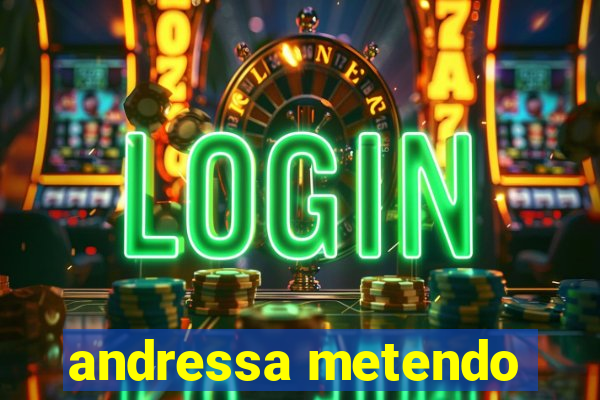 andressa metendo