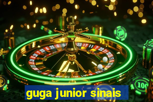 guga junior sinais
