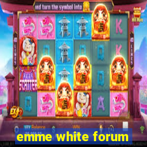 emme white forum
