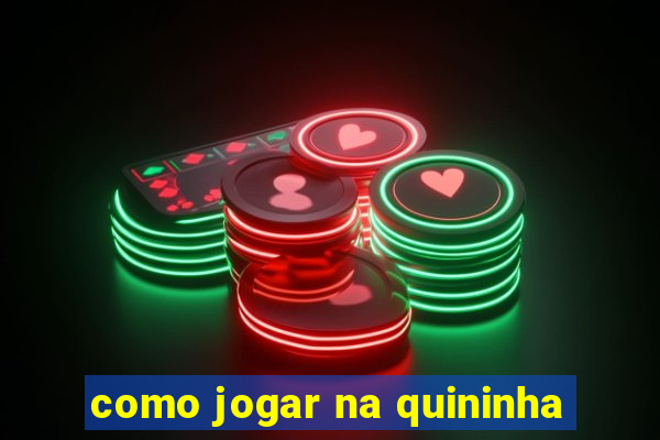 como jogar na quininha