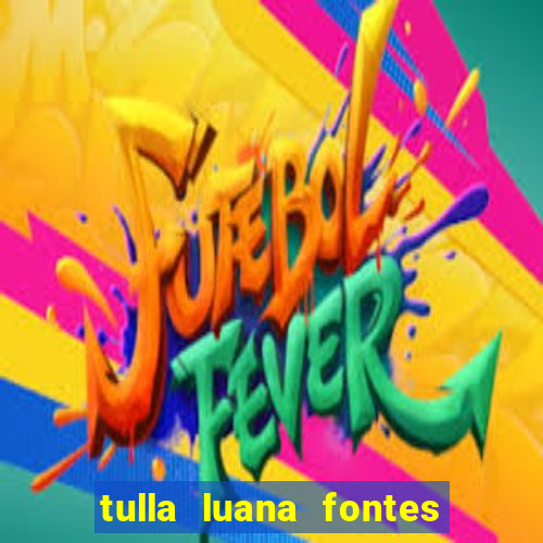 tulla luana fontes dos santos