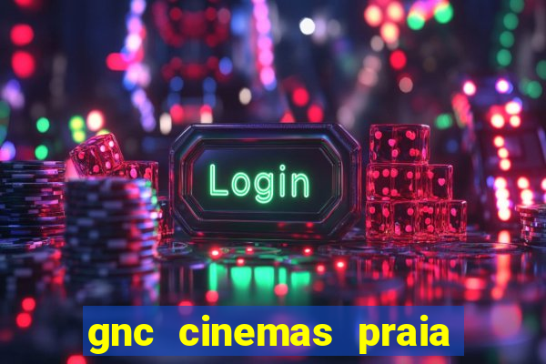 gnc cinemas praia de belas