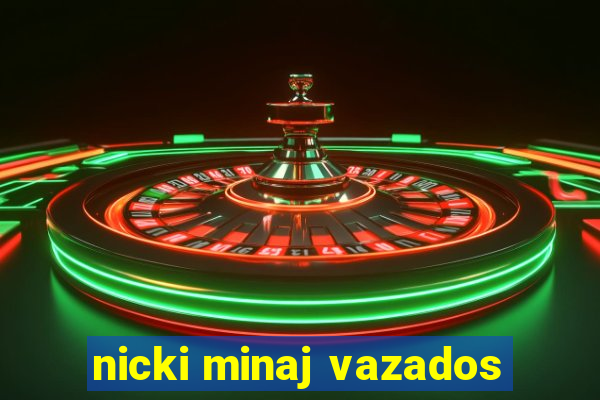 nicki minaj vazados