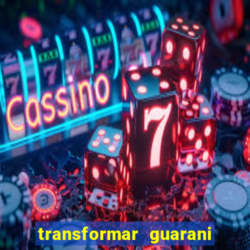 transformar guarani em real